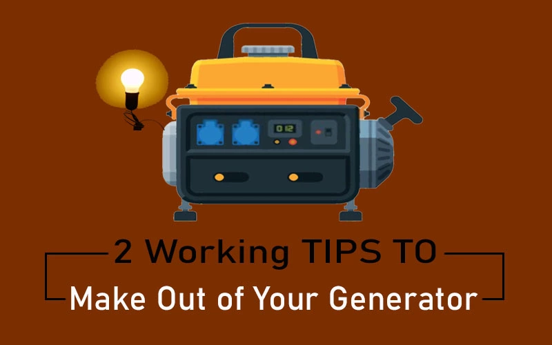 Tips to Make the Most Out of Your Generator